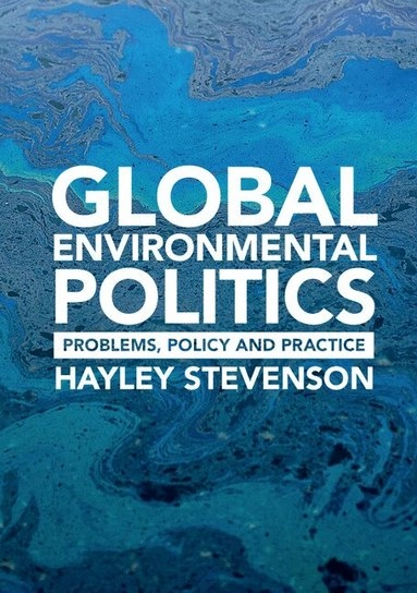 Global environmental politics : problems, policy and practice; Hayley Stevenson; 2018