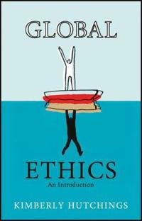 Global Ethics: An Introduction; Kimberly Hutchings; 2010