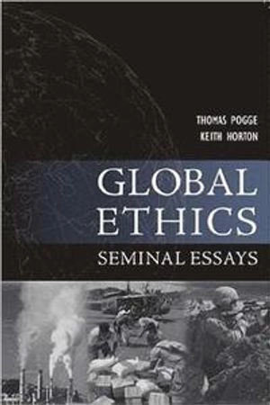 Global ethics : seminal essays; Thomas Winfried Menko Pogge, Keith Horton; 2008