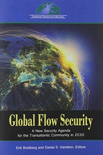 Global flow security : a new security agenda for the transatlantic community in 2030; Erik Brattberg, Daniel S. Hamilton, Utrikespolitiska institutet; 2014