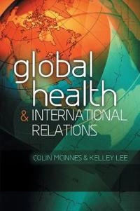 Global health and international relations; Colin McInnes; 2012