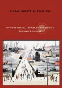 Global industrial relations; Michael J. Morley, Patrick Gunnigle, David G. Collings; 2006