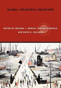 Global industrial relations; Michael J Morley, Patrick Gunnigle, David Collings; 2006