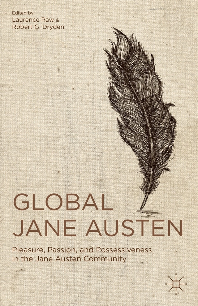 Global Jane Austen : pleasure, passion, and possessiveness in the Jane Austen community; Laurence Raw, Robert G. Dryden; 2013