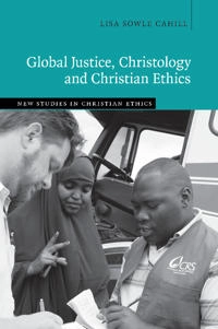 Global Justice, Christology and Christian Ethics; Lisa Sowle Cahill; 2015
