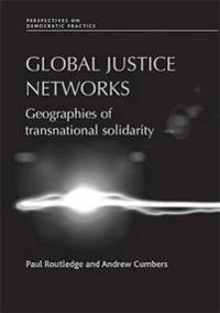 Global justice networks : geographies of transnational solidarity; Paul Routledge; 2009