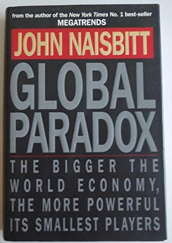 Global paradox : the bigger the world economy, the more powerful its smallest players; John Naisbitt; 1994