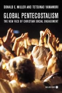 Global Pentecostalism : the new face of Christian social engagement; Miller; 2007