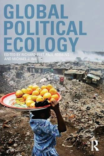 Global political ecology; Richard Peet, Paul Robbins, Michael Watts; 2011