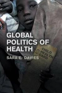 Global Politics of Health; Sara Davies; 2010