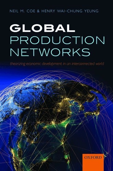Global production networks - theorizing economic development in an intercon; Henry Wai-chung Yeung; 2015