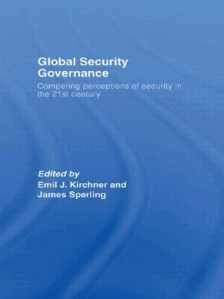 Global security governance : competing perceptions of security in the 21st century; Emil Joseph Kirchner, James Sperling; 2007
