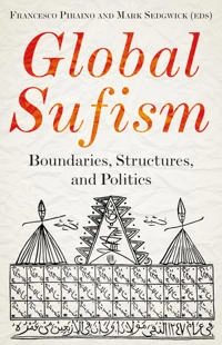 Global sufism : boundaries, structures and politics; Francesco Piraino, Mark Sedgwick; 2019