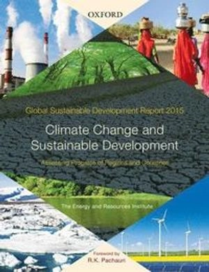 Global sustainable development report 2015 : climate change and sustainable development : assessing progress of regions and countries; P. G. Dhar Chakrabarti, Energy and Resources Institute; 2015