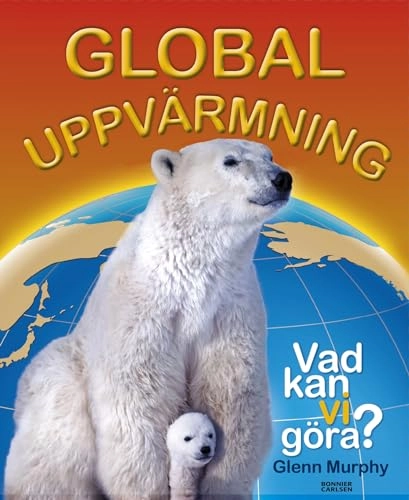 Global uppvärmning : vad kan vi göra?; Glenn Murphy; 2008
