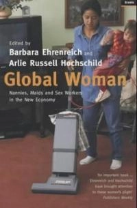 Global woman : nannies, maids, and sex workers in the new economy; Barbara Ehrenreich, Arlie Russell Hochschild; 2003