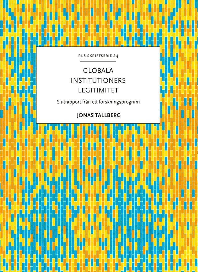 Globala institutioners legitimitet : slutrapport från ett forskningsprogram; Jonas Tallberg; 2022