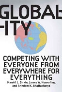 Globality: Competing with Everyone from Everywhere for Everything; Hal Sirkin, James W. Hemerling, Arindam Bhattacharya; 2008