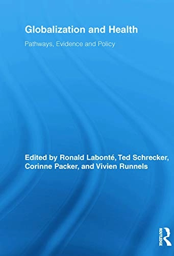 Globalization and Health; Ronald Labonté, Ted Schrecker, Corinne Packer, Vivien Runnels, Ronald Labonte; 2012