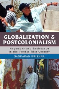 Globalization and postcolonialism : hegemony and resistance in the twenty-first century; Sankaran Krishna; 2009