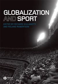 Globalization and Sport; Editor:Richard Giulianotti, Editor:Roland Robertson; 2007