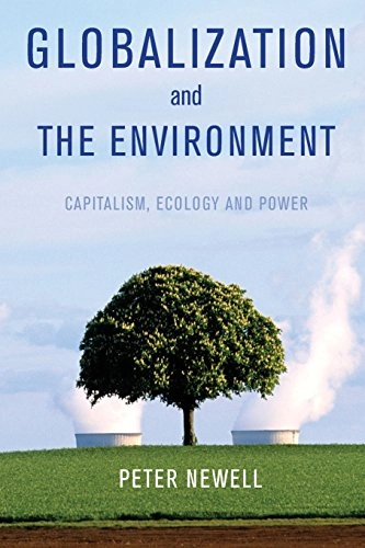 Globalization and the Environment: Capitalism, Ecology and Power; Peter Newell; 2012