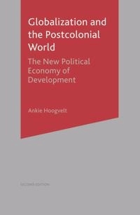 Globalization and the postcolonial world : the new political economy of development; Ankie M. M. Hoogvelt; 2001