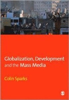 Globalization, development and the mass media; Colin Sparks; 2007