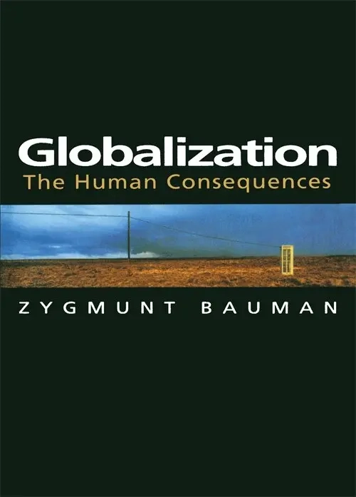 Globalization : the human consequences; Zygmunt Bauman; 1998