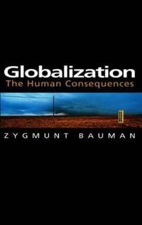 Globalization : the human consequences; Zygmunt Bauman; 1998