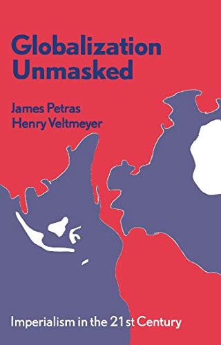 Globalization unmasked : imperialism in the 21st century; James F. Petras; 2001