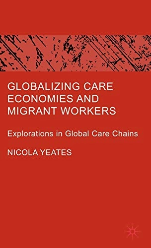 Globalizing care economies and migrant workers : explorations in global care chains; Nicola Yeates; 2009