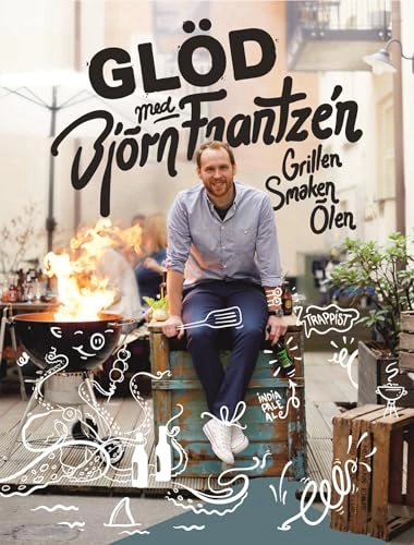 Glöd med Björn Frantzén : grillen, smaken, ölen; Björn Frantzén; 2014