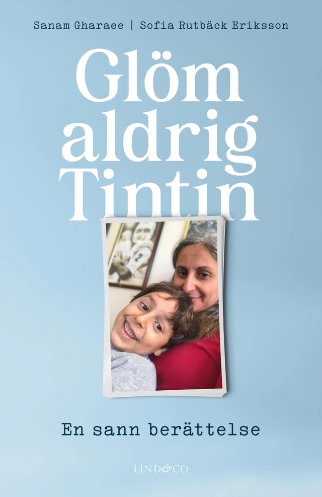 Glöm aldrig Tintin : en sann berättelse; Sanam Gharaee, Sofia Rutbäck Eriksson; 2025