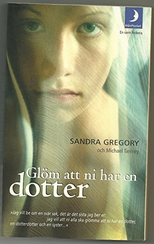 Glöm att ni har en dotter; Sandra Gregory; 2003