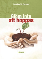 Glöm inte att hoppas; Larsåke W. Persson; 2008