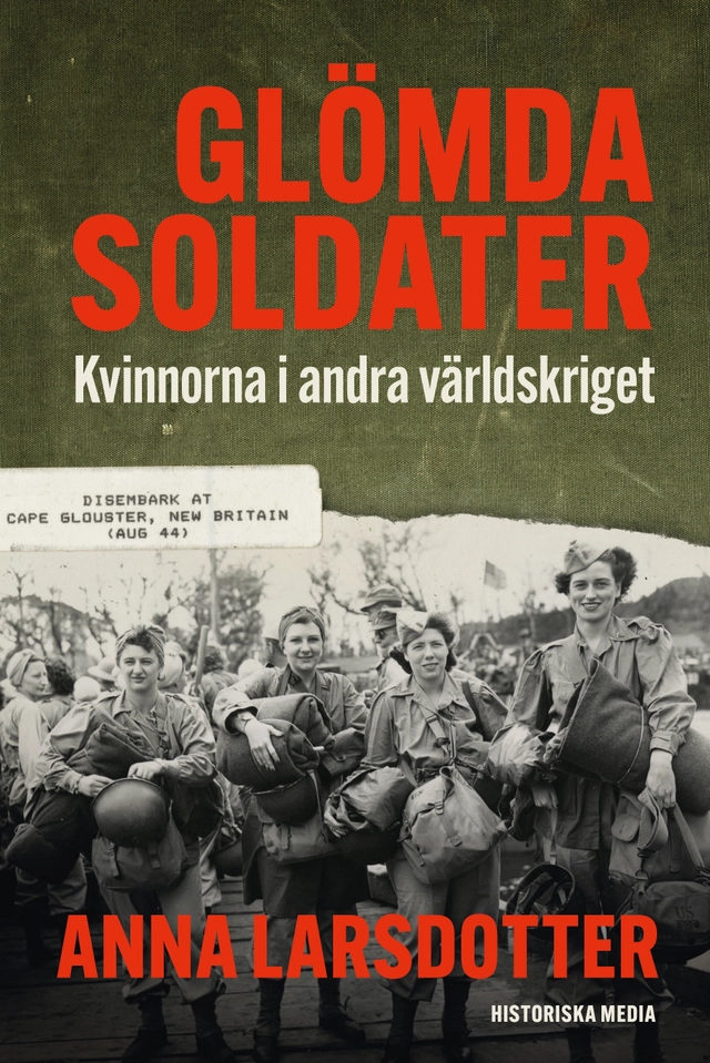 Glömda soldater : kvinnorna i andra världskriget; Anna Larsdotter; 2022