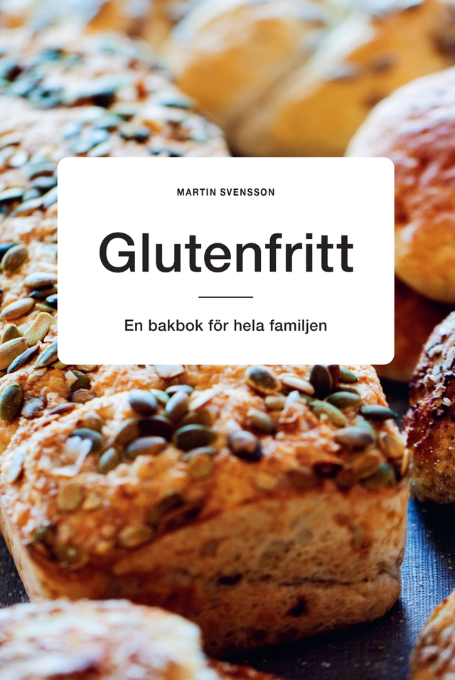 Glutenfritt : en bakbok för hela familjen; Martin Svensson; 2024