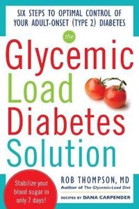 Glycemic Load Diabetes Solution; Rob Thompson, Dana Carpender; 2012