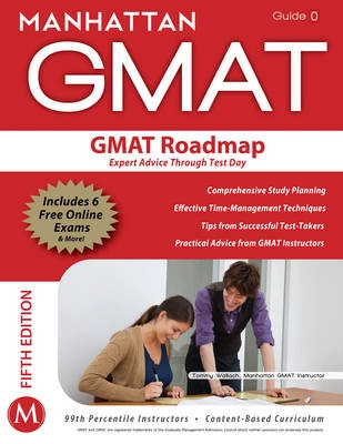 GMAT roadmap : expert advice through test day : GMAT strategy guide; - Manhattan GMAT; 2012