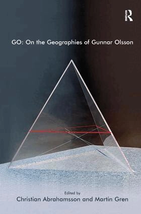 GO : on the geographies of Gunnar Olsson; Christian Abrahamsson, Martin Gren; 2012