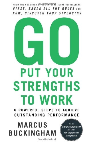 Go Put Your Strengths to Work: 6 Powerful Steps to Achieve Outstanding PerformanceBusiness book summary; Marcus Buckingham; 2007