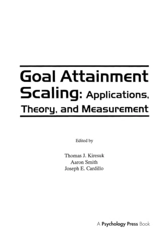 Goal Attainment Scaling : applications, theory, and measurement; Thomas J Kiresuk, Aaron Smith, Joseph E Cardillo; 1994