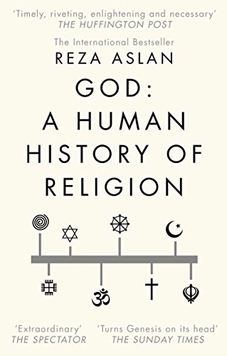God: A Human History Of Religion; Reza Aslan; 2018