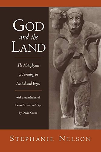 God and the land : the metaphysics of farming in Hesiod and Vergil; Stephanie A. Nelson; 1998