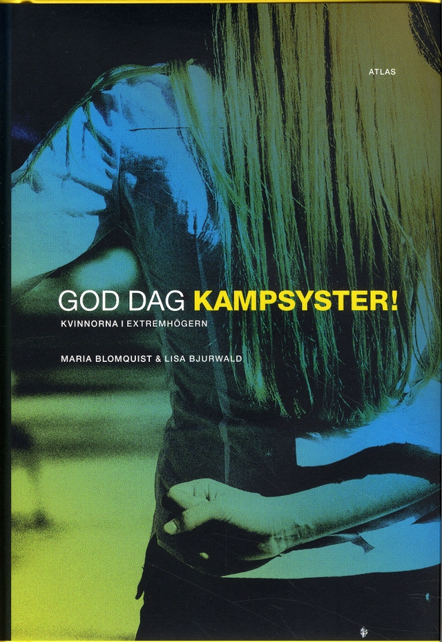 God dag kampsyster! : kvinnorna i extremhögern; Maria Blomquist, Lisa Bjurwald; 2009