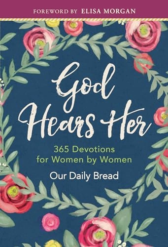 God Hears Her: 365 Devotions for Women by Women; Xochitl Dixon, Our Daily Bread Ministries, Elisa Morgan; 2017