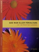 God man eller förvaltare : en praktisk handbok; Kerstin Fälldin; 2007
