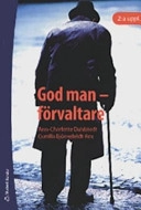 God man : förvaltare; Ann-Charlotte Dahlstedt, Gunilla Björnfeldt-Rex; 2007