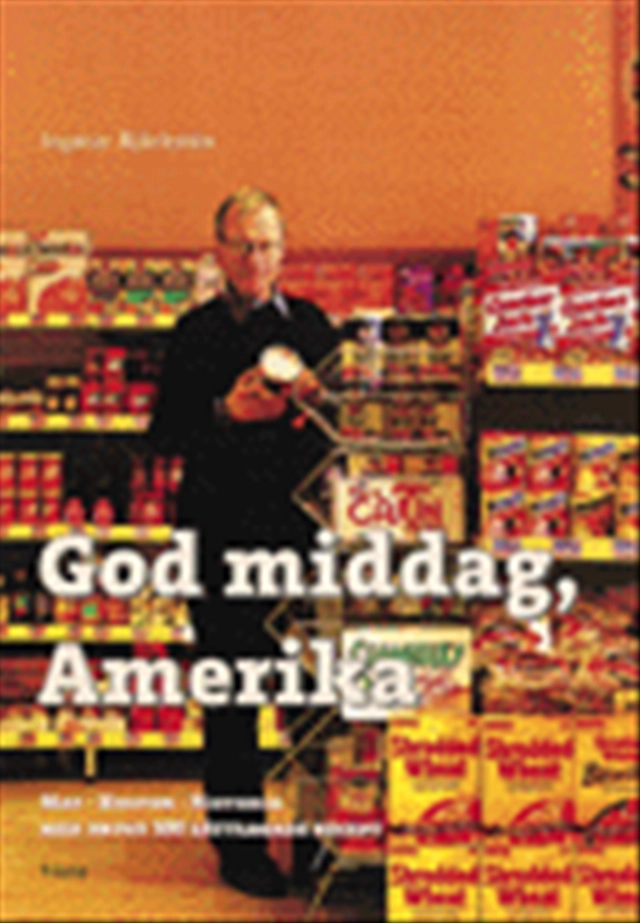 God middag, Amerika : mat, kultur, historia med drygt 150 lättlagade recept; Ingmar Björkstén; 1999